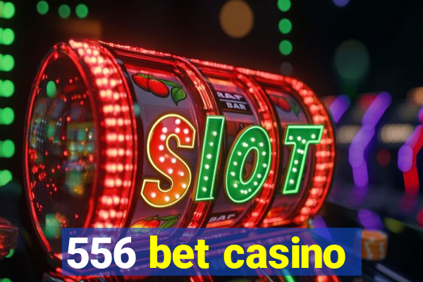 556 bet casino